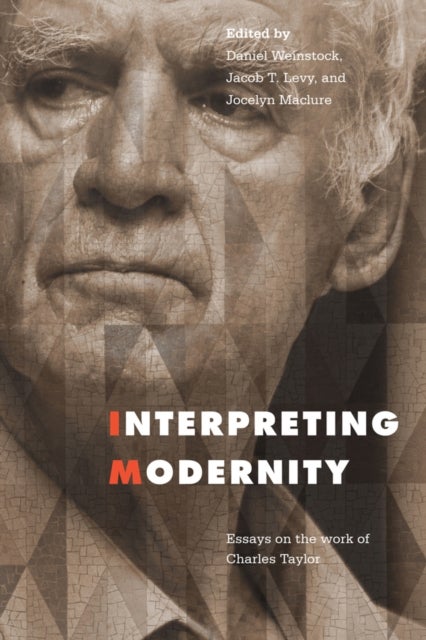 Interpreting Modernity – Essays on the Work of Charles Taylor - Essays on the Work of Charles Taylor