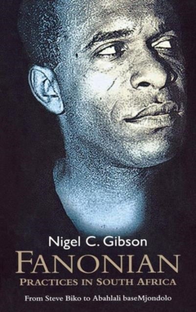 Fanonian Practices in South Africa - From Steve Biko to Abahlali baseMjondolo