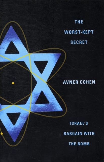 The Worst–Kept Secret – Israel′s Bargain with the Bomb - Israel's Bargain with the Bomb