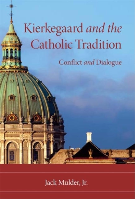 Kierkegaard and the Catholic Tradition - Conflict and Dialogue