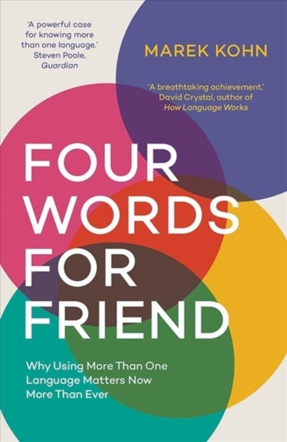 Four Words for Friend – The Rewards of Using More than One Language in a Divided World - The Rewards of Using More than One Language in a Divided World