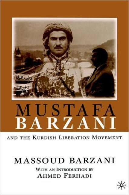 Mustafa Barzani and the Kurdish Liberation Movement (1931-1961)
