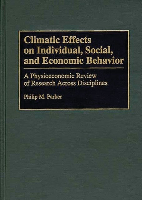 Climatic Effects on Individual, Social, and Economic Behavior - A Physioeconomic Review of Research Across Disciplines