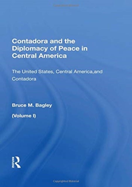 Contadora and the Diplomacy of Peace in Central America - "Volume 1: The United States, Central America, and Contadora"