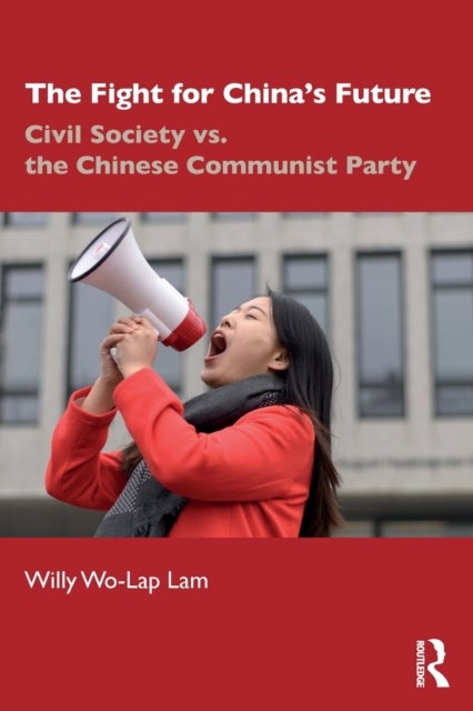 The Fight for China''s Future - Civil Society vs. the Chinese Communist Party