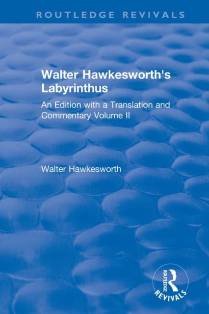Walter Hawkesworth''s Labyrinthus - An Edition with a Translation and Commentary Volume II