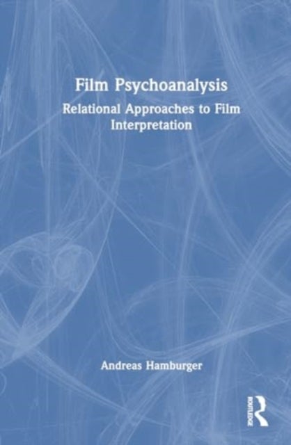 Film Psychoanalysis - Relational Approaches to Film Interpretation