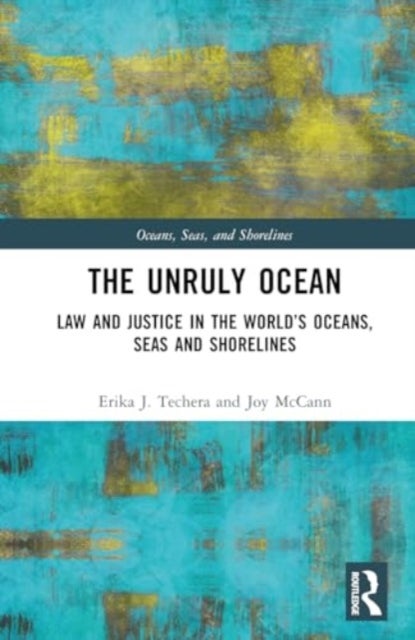 The Unruly Ocean - Law and Justice in the World’s Oceans, Seas and Shorelines