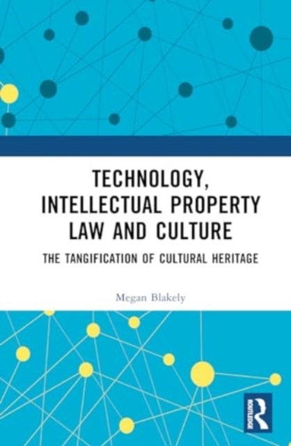 Technology, Intellectual Property Law and Culture - The Tangification of Intangible Cultural Heritage