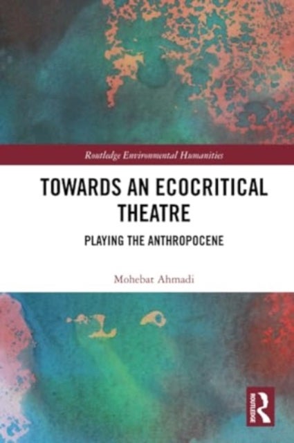 Towards an Ecocritical Theatre - Playing the Anthropocene