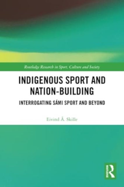 Indigenous Sport and Nation-Building - Interrogating Sami Sport and Beyond