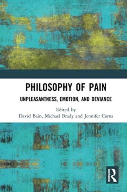 Philosophy of Pain - Unpleasantness, Emotion, and Deviance