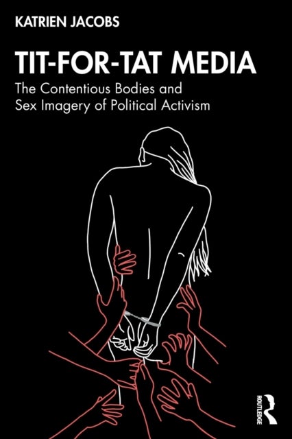 Tit-For-Tat Media - The Contentious Bodies and Sex Imagery of Political Activism