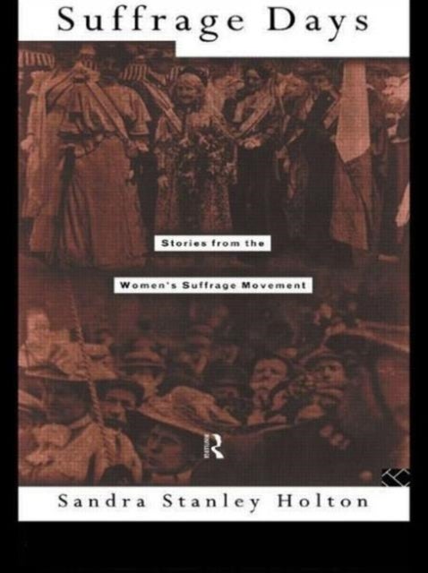 Suffrage Days - Stories from the Women's Suffrage Movement