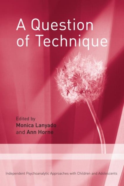 A Question of Technique - Independent Psychoanalytic Approaches with Children and Adolescents