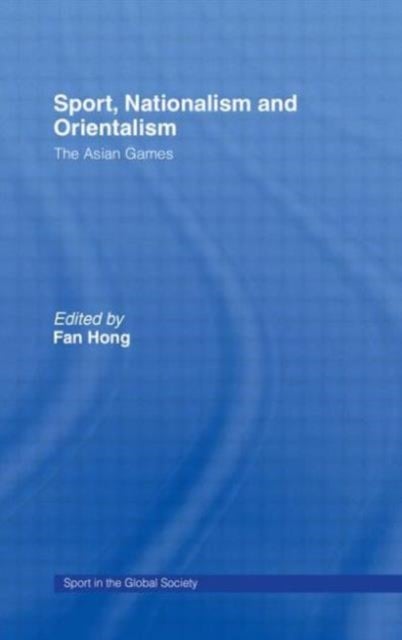 Sport, Nationalism and Orientalism - The Asian Games