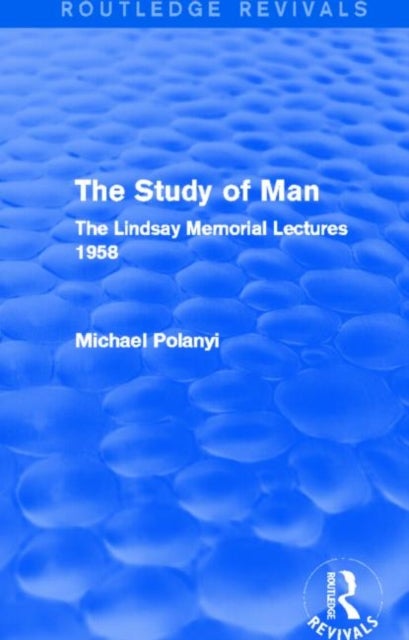 The Study of Man - The Lindsay Memorial Lectures 1958