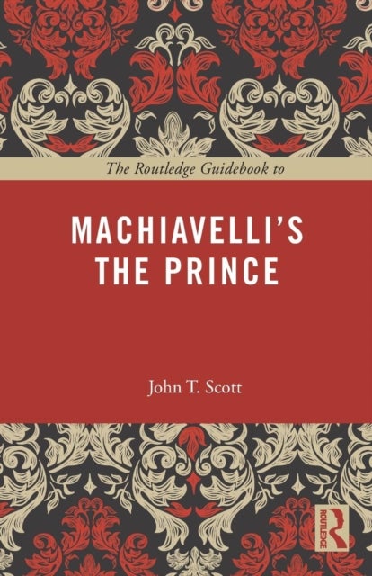 The Routledge Guidebook to Machiavelli''s The Prince