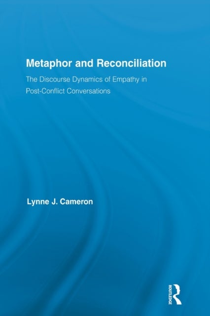 Metaphor and Reconciliation - The Discourse Dynamics of Empathy in Post-Conflict Conversations