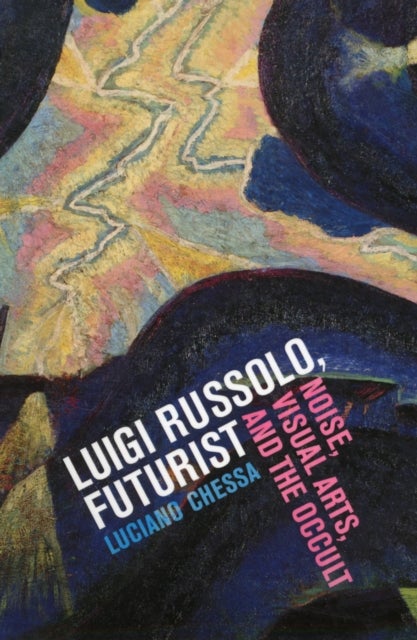 Luigi Russolo, Futurist - Noise, Visual Arts, and the Occult