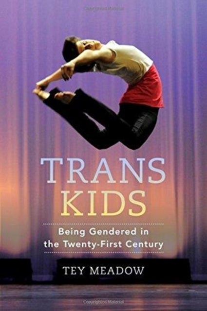 Trans Kids – Being Gendered in the Twenty–First Century - Being Gendered in the Twenty-First Century