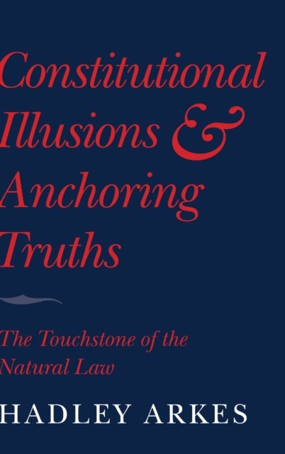 Constitutional Illusions and Anchoring Truths - The Touchstone of the Natural Law