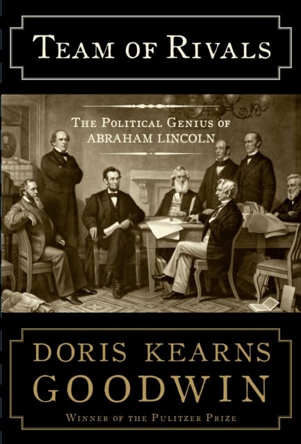 Team of Rivals - The Political Genius of Abraham Lincoln