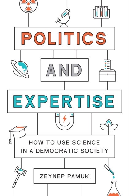 Politics and Expertise – How to Use Science in a Democratic Society - How to Use Science in a Democratic Society