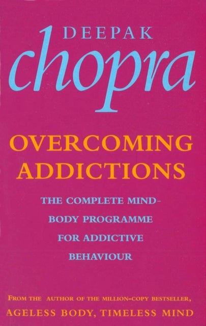 Overcoming Addictions - The Complete Mind-Body Programme for Addictive Behaviour