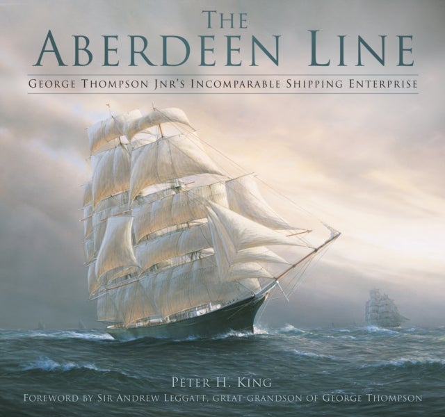 Aberdeen Line - George Thompson Jnr's Incomparable Shipping Enterprise
