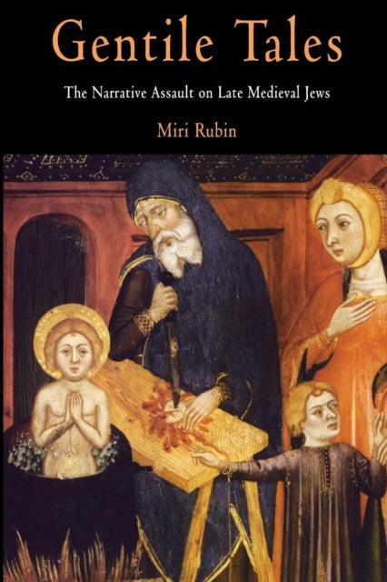 Gentile Tales – The Narrative Assault on Late Medieval Jews - The Narrative Assault on Late Medieval Jews
