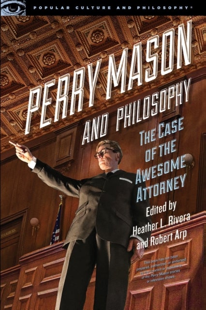 Perry Mason and Philosophy - The Case of the Awesome Attorney