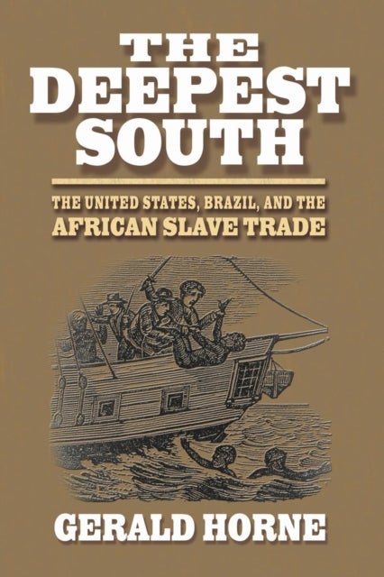 The Deepest South - The United States, Brazil, and the African Slave Trade