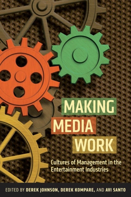 Making Media Work - Cultures of Management in the Entertainment Industries