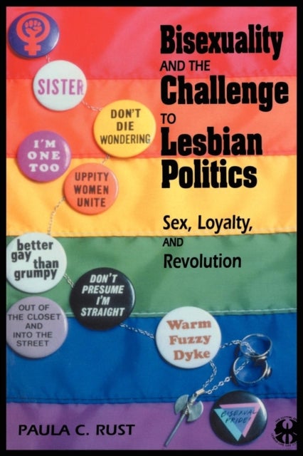 Bisexuality and the Challenge to Lesbian Politics - Sex, Loyalty, and Revolution