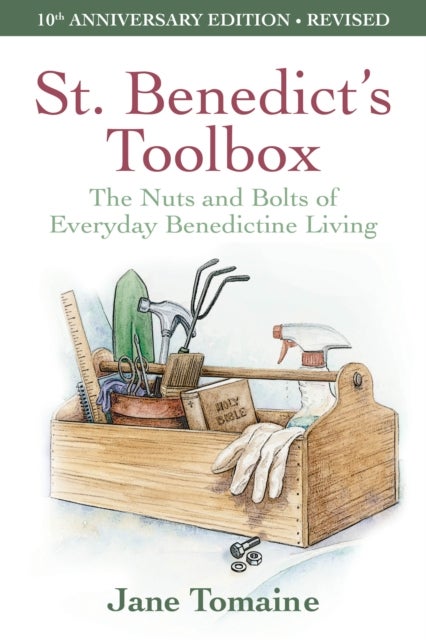 St. Benedict''s Toolbox - The Nuts and Bolts of Everyday Benedictine Living (10th Anniversary Edition-Revised)