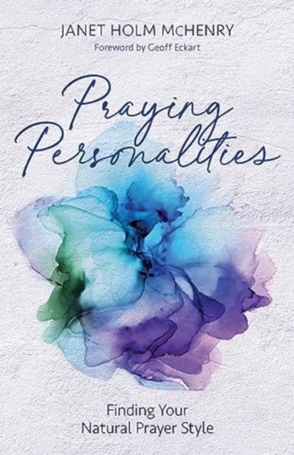 Praying Personalities – Finding Your Natural Prayer Style - Finding Your Natural Prayer Style
