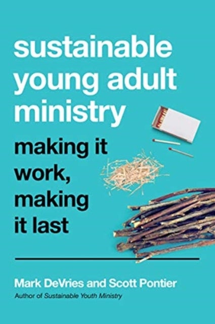 Sustainable Young Adult Ministry ¿ Making It Work, Making It Last