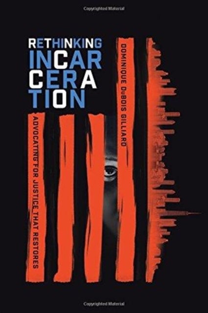 Rethinking Incarceration ¿ Advocating for Justice That Restores