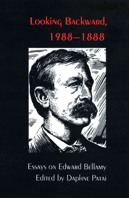 Looking Backward, 1988-1888 - Essays on Edward Bellamy
