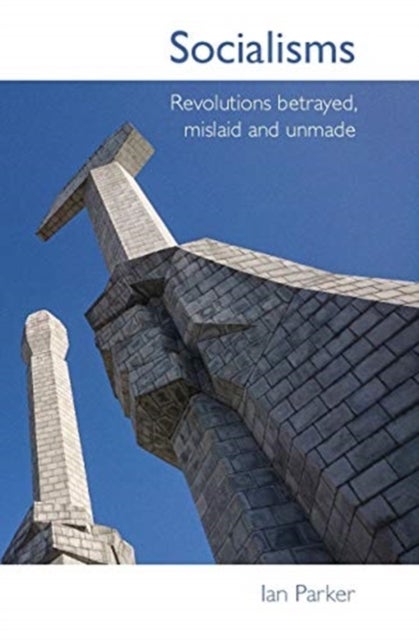 Socialisms - Revisiting revolutions betrayed, mislaid and unmade