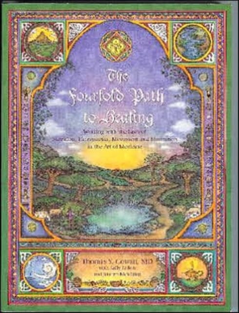 The Fourfold Path to Healing - Working with the Laws of Nutrition, Therapeutics, Movement and Meditation in the Art of Medicine