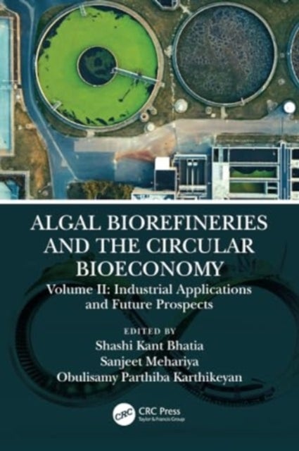 Algal Biorefineries and the Circular Bioeconomy - Industrial Applications and Future Prospects