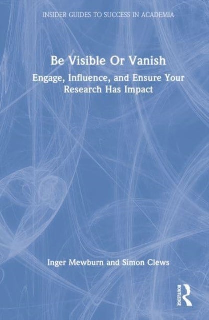 Be Visible or Vanish - Engage, Influence and Ensure Your Research Has Impact