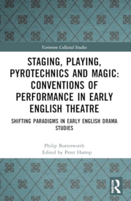 Staging, Playing, Pyrotechnics and Magic - Shifting Paradigms in Early English Drama Studies