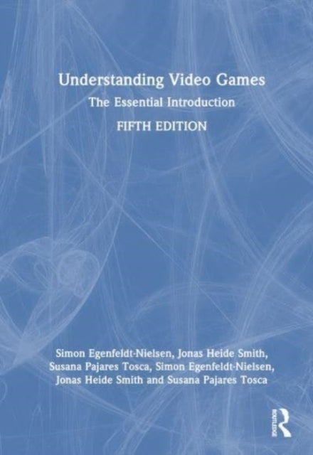 Understanding Video Games - The Essential Introduction