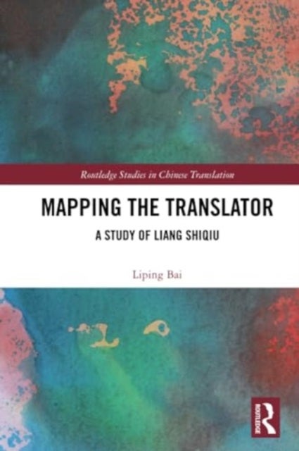 Mapping the Translator - A Study of Liang Shiqiu