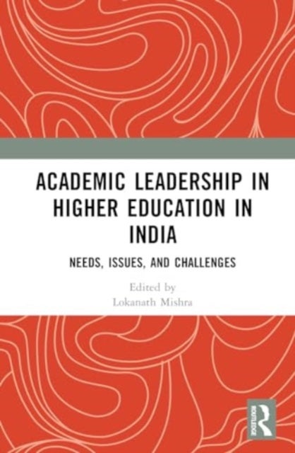 Academic Leadership in Higher Education in India - Needs, Issues, and Challenges