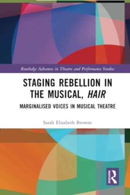 Staging Rebellion in the Musical, Hair - Marginalised Voices in Musical Theatre