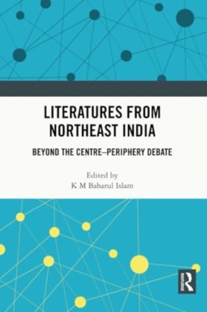 Literatures from Northeast India - Beyond the Centre–Periphery Debate
